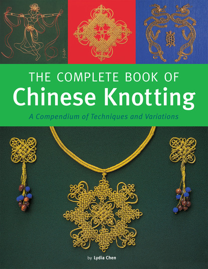 Lydia Chen — The Complete Book of Chinese Knotting