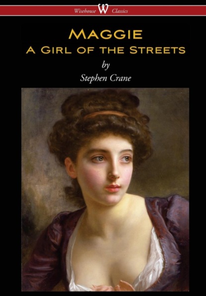 

Maggie: A Girl of the Streets (Wisehouse Classics Edition)