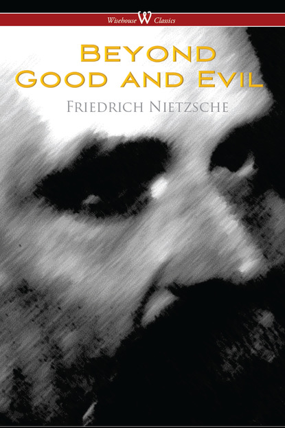 

Beyond Good and Evil: Prelude to a Future Philosophy (Wisehouse Classics)