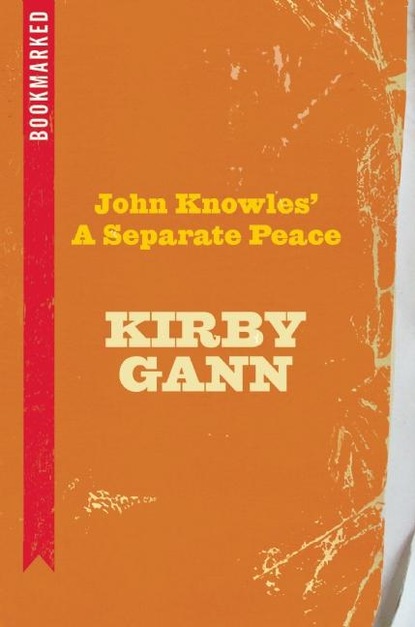 Kirby Gann - John Knowles' A Separate Peace: Bookmarked