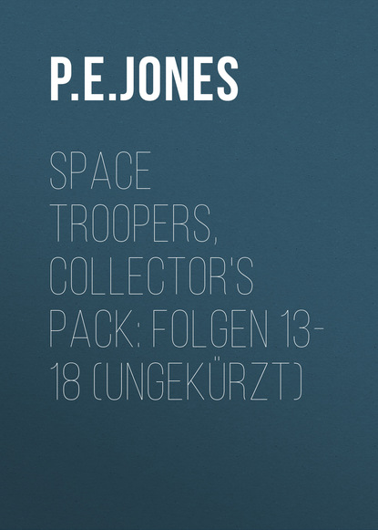 Space Troopers, Collector's Pack: Folgen 13-18 (Ungekürzt) - P. E. Jones