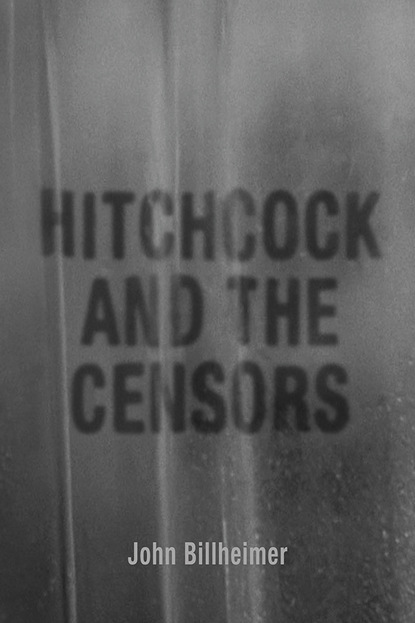 John Billheimer - Hitchcock and the Censors