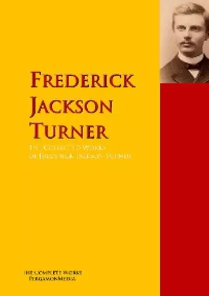 Обложка книги The Collected Works of Frederick Jackson Turner, Frederick Jackson Turner