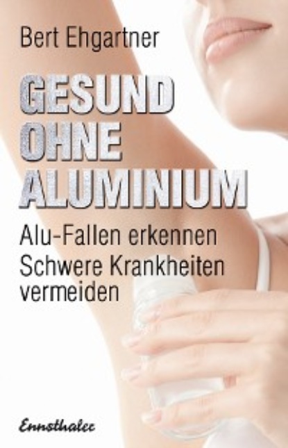 Gesund ohne Aluminium (Bert Ehgartner). 