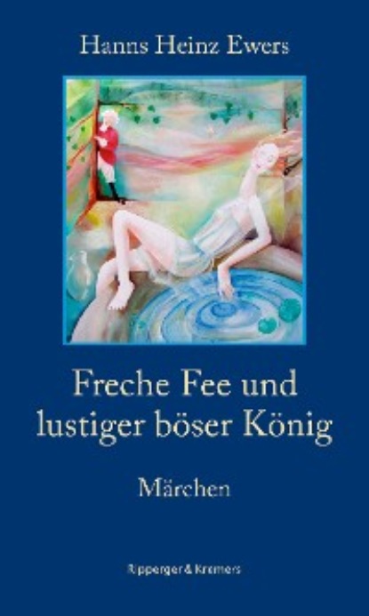 Freche Fee und lustiger böser König. Märchen (Hanns Heinz Ewers). 