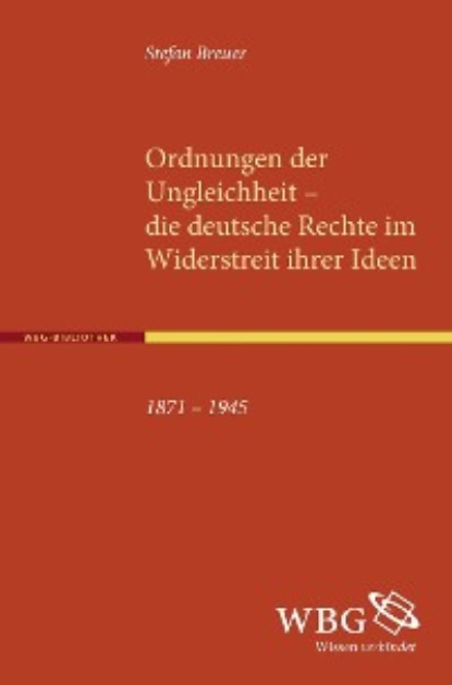 

Ordnungen der Ungleichheit – die deutsche Rechte im Widerstreit ihrer Ideen 1871 – 1945