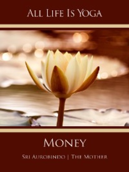 Sri Aurobindo - All Life Is Yoga: Money