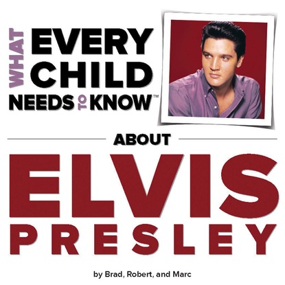 R. Bradley Snyder - What Every Child Needs To Know About Elvis Presley