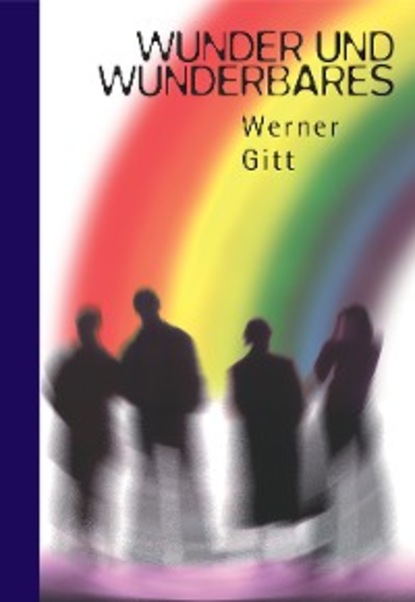 Werner Gitt - Wunder und Wunderbares