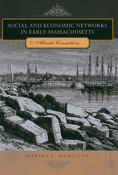 Marsha L. Hamilton - Social and Economic Networks in Early Massachusetts