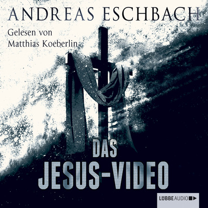 Andreas Eschbach - Das Jesus-Video (Ungekürzt)