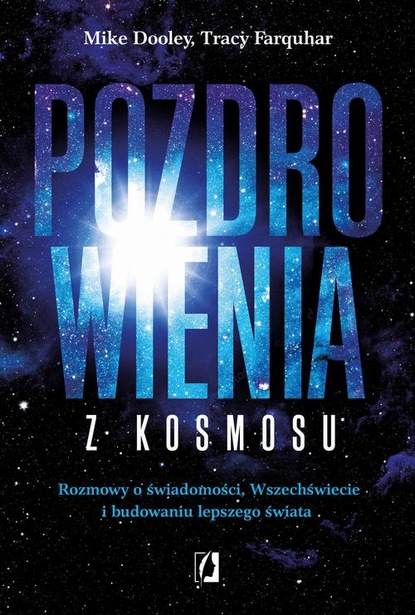 Майк Дули - Pozdrowienia z kosmosu. Rozmowy o świadomości, Wszechświecie i budowaniu lepszego świata