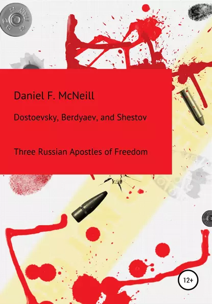 Обложка книги Dostoevsky, Berdyaev, and Shestov. Three Russian Apostles of Freedom, Daniel Francis McNeill