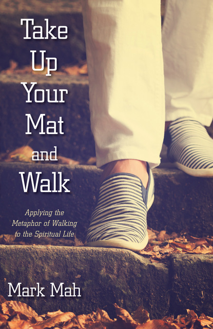 Mark Mah — Take Up Your Mat and Walk