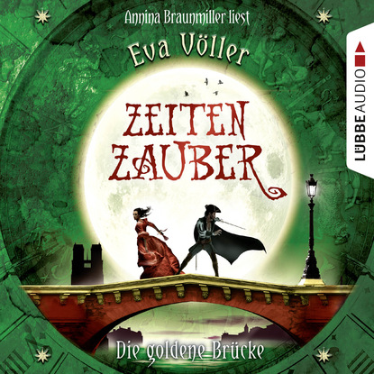 Zeitenzauber, Teil 2: Die goldene Brücke (Eva Völler). 