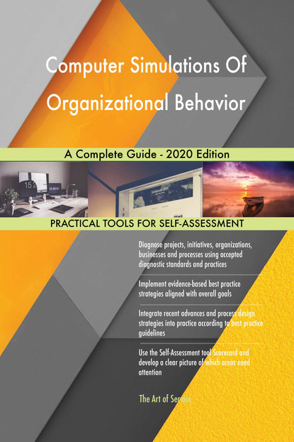 Gerardus Blokdyk - Computer Simulations Of Organizational Behavior A Complete Guide - 2020 Edition