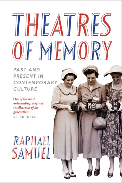 Raphael Samuel - Theatres of Memory