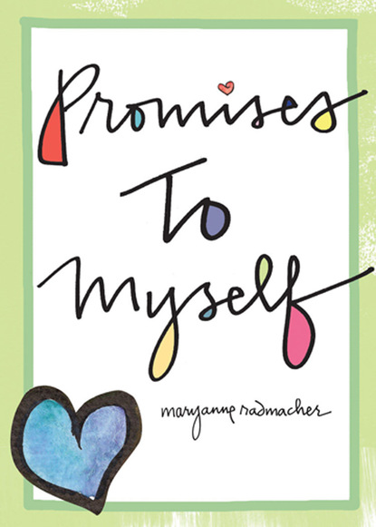 Mary Anne Radmacher — Promises to Myself