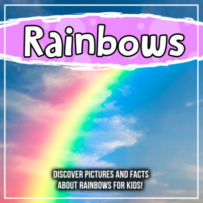 

Rainbows: Discover Pictures and Facts About Rainbows For Kids!