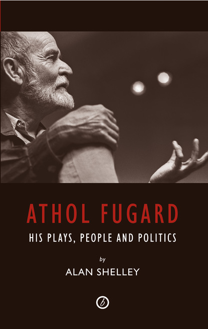 

Athol Fugard: His Plays, People and Politics