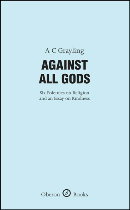 

Against All Gods: Six Polemics on Religion and an Essay on Kindness