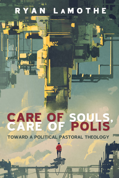 Ryan LaMothe — Care of Souls, Care of Polis