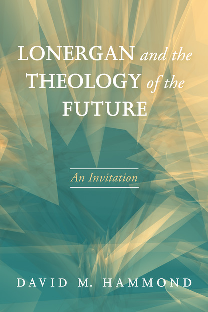 David M. Hammond - Lonergan and the Theology of the Future