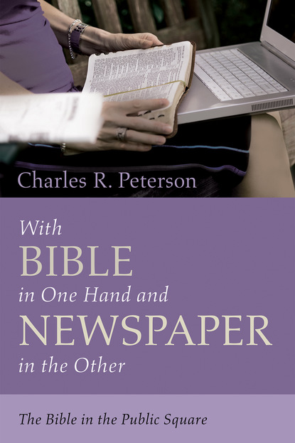 Charles R. Peterson — With Bible in One Hand and Newspaper in the Other