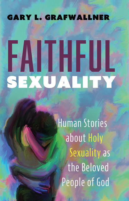 Gary L. Grafwallner — Faithful Sexuality