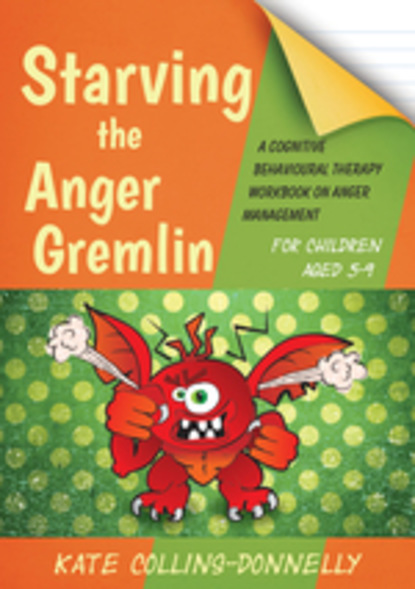 Kate Collins-Donnelly - Starving the Anger Gremlin for Children Aged 5-9