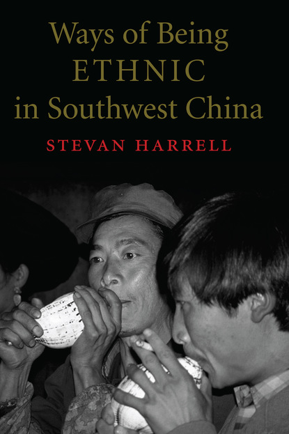 Stevan Harrell - Ways of Being Ethnic in Southwest China