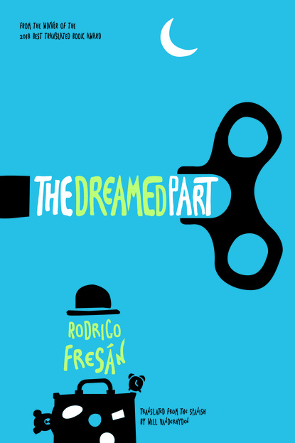 Rodrigo Fresán - The Dreamed Part