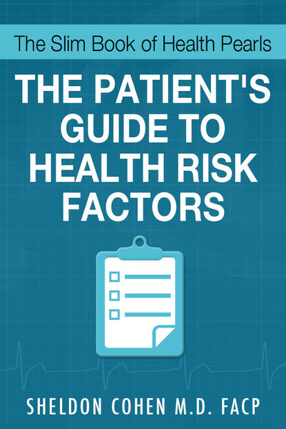 Sheldon Cohen M.D. - The Slim Book of Health Pearls: Am I At Risk? The Patient's Guide to Health Risk Factors