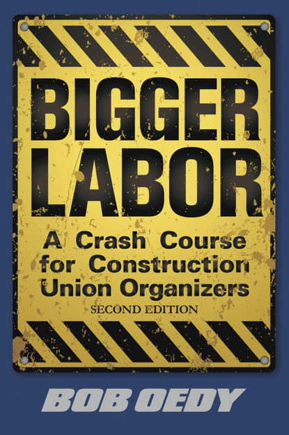 Bob Jr. Oedy - Bigger Labor: A Crash Course for Construction Union Organizers