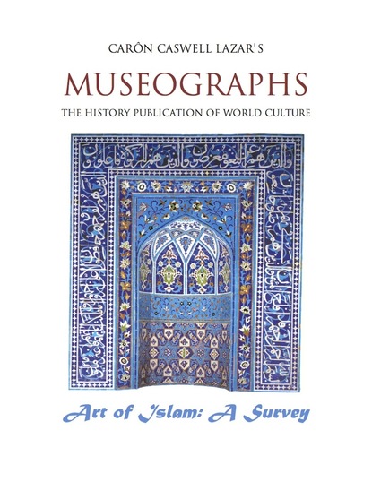 Caron Caswell Lazar - Museographs The Art of Islam: A Survey