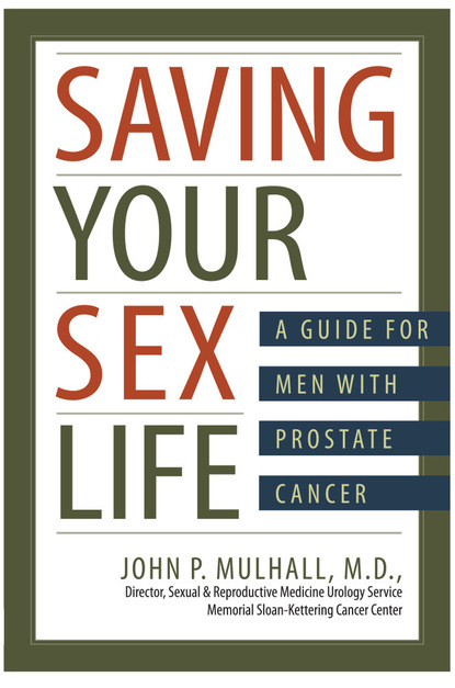 John P. Mulhall - Saving Your Sex Life: A Guide for Men With Prostate Cancer