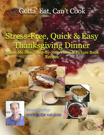 Bruce Tretter — Stress-Free, Quick & Easy Thanksgiving Dinner "Show Me How" Video and Picture Book Recipes