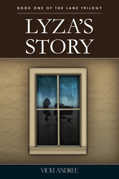 Vicki Inc. Andree — Lyza's Story: Book One of The Lane Trilogy