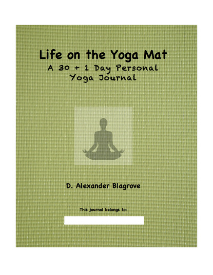 D. Alexander Blagrove — Life on the Yoga Mat: A 30 + 1 Day Personal Yoga Journal