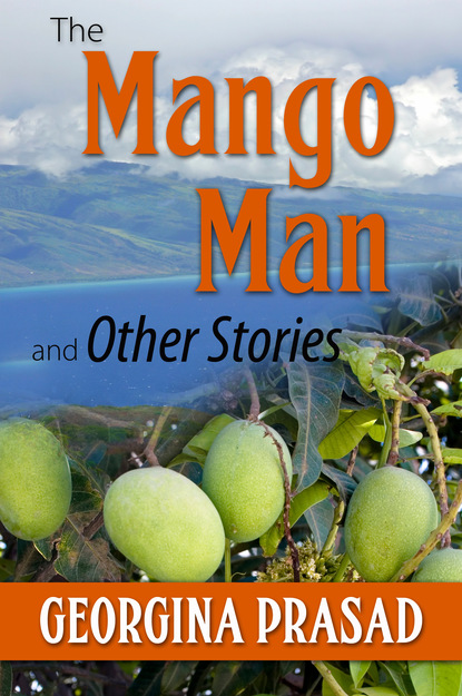 Georgina Prasad - The Mango Man and Other Stories