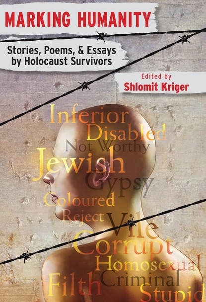 Shlomit Editor Kriger - Marking Humanity: Stories, Poems, & Essays by Holocaust Survivors