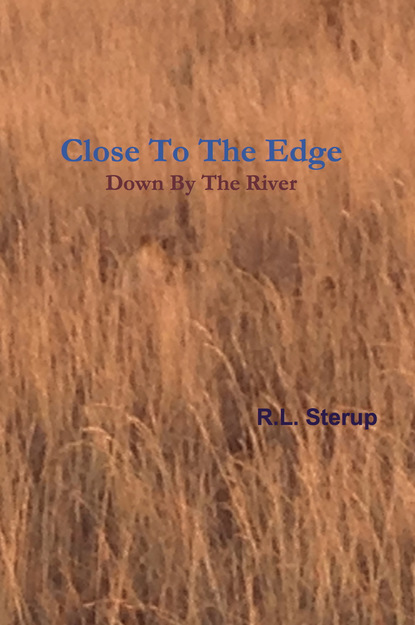 R.L. Sterup - Close to the Edge Down By the River