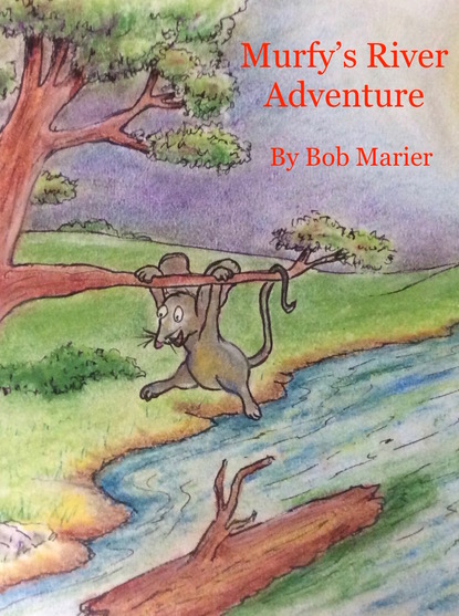 Robert E. Marier — Murfy's River Adventure