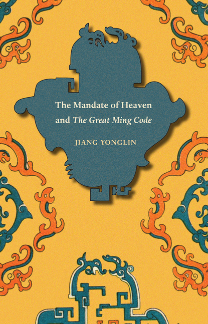 Yonglin Jiang - The Mandate of Heaven and The Great Ming Code