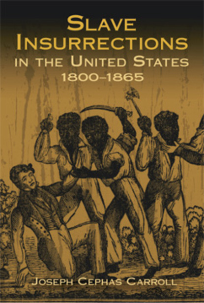 Joseph Cephas Carroll - Slave Insurrections in the United States, 1800-1865