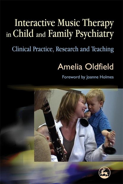 Amelia Oldfield - Interactive Music Therapy in Child and Family Psychiatry