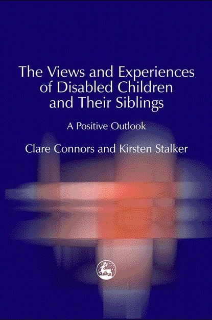 Kirsten Stalker - The Views and Experiences of Disabled Children and Their Siblings