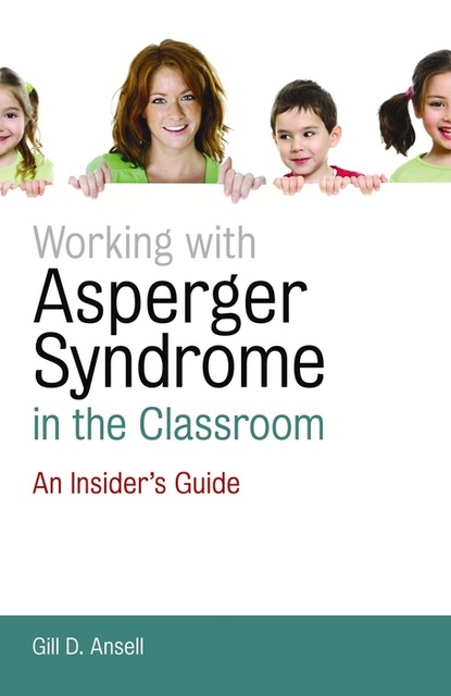 Gill D. Ansell - Working with Asperger Syndrome in the Classroom