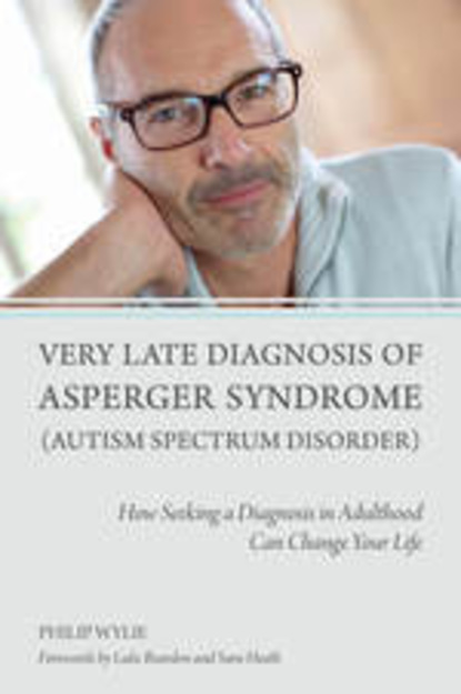 Philip  Wylie - Very Late Diagnosis of Asperger Syndrome (Autism Spectrum Disorder)