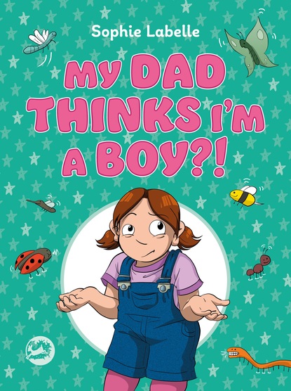 Sophie Labelle - My Dad Thinks I’m a Boy?!